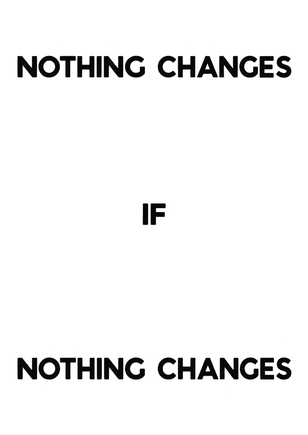 Nothing Changes If Nothing Changes quote poster with bold black lettering in a spacious three-part layout.